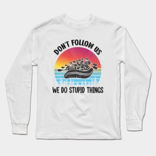 Retro Vintage kayaking - Don't Follow us we do stupid things Long Sleeve T-Shirt